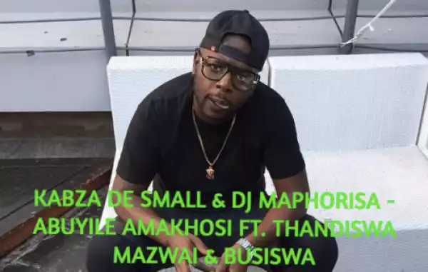 Kabza De Small X DJ Maphorisa - Abuyile Amakhosi (Sample) Ft. Thandiswa Mazwai & Busiswa